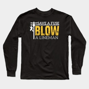 Save A Fuse Blow A Lineman Long Sleeve T-Shirt